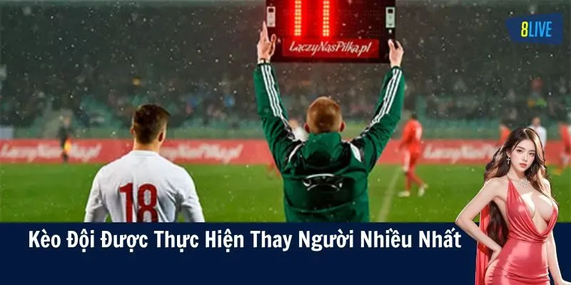 Đôi nét kèo đội được thực hiện thay người nhiều nhất cực hấp dẫn