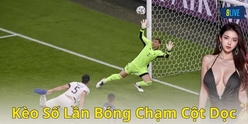 Ví dụ cách chơi cụ thể về kèo số lần bóng chạm cột dọc