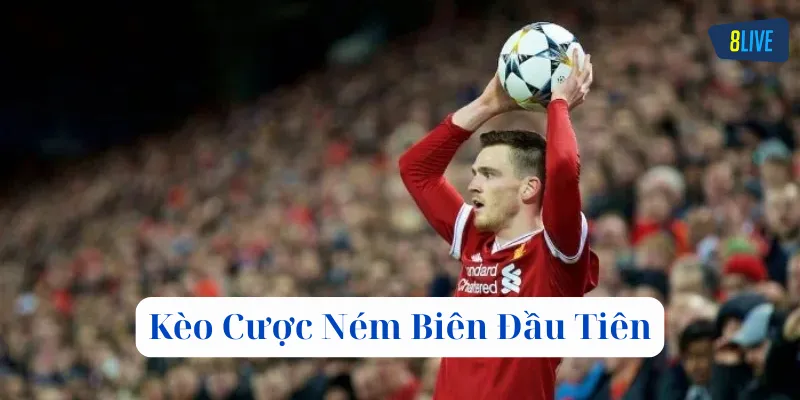 Kèo Cược Ném Biên Đầu Tiên là gì?